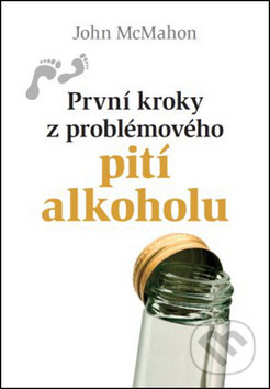 Kniha: První kroky z problémového pití alkoholu (John McMahon). Doron, 2016 Kniha: První kroky z problémového pití alkoholu (John McMahon). Doron, 2016