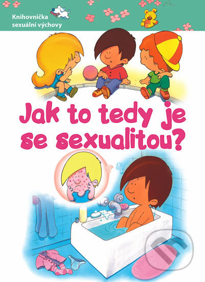 Kniha: Jak to tedy je se sexualitou? (Svojtka&Co.). Svojtka&Co., 2013 Kniha: Jak to tedy je se sexualitou? (Svojtka&Co.). Svojtka&Co., 2013