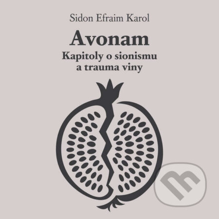 Audiokniha: Avonam: Kapitoly o sionismu a trauma viny (Karol Efraim Sidon). Tympanum, 2025 Audiokniha: Avonam: Kapitoly o sionismu a trauma viny (Karol Efraim Sidon). Tympanum, 2025
