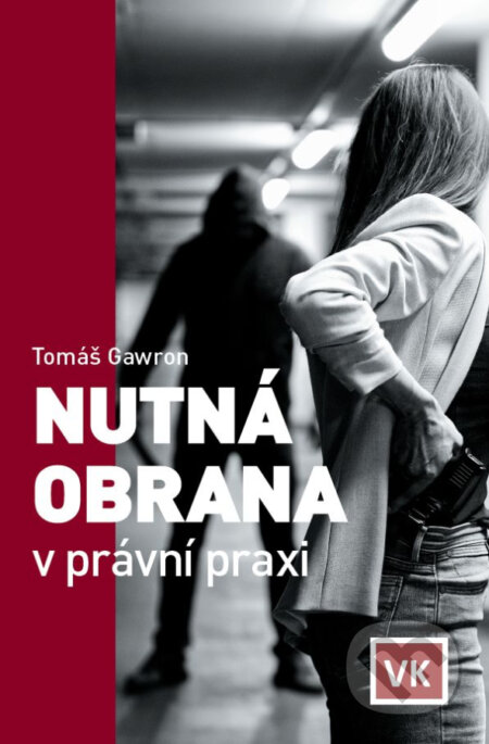 Kniha: Nutná obrana v právní praxi (Tomáš Gawron). Václav Klemm, 2023 Kniha: Nutná obrana v právní praxi (Tomáš Gawron). Václav Klemm, 2023