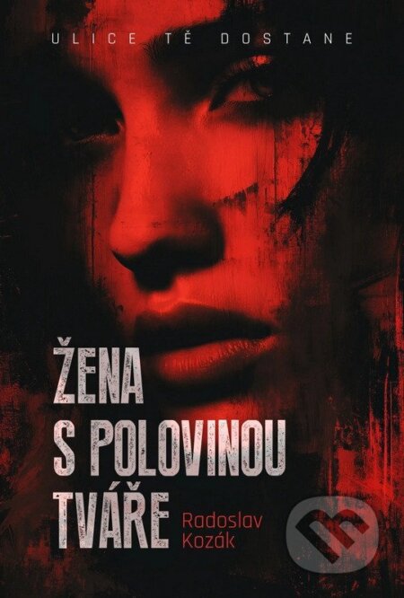 Kniha: Žena s polovinou tváře (Radoslav Kozák). Fobos, 2026 Kniha: Žena s polovinou tváře (Radoslav Kozák). Fobos, 2026