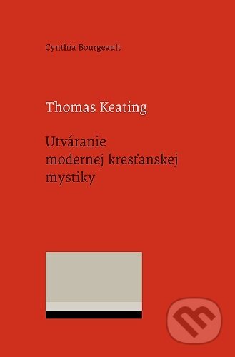Kniha: Thomas Keating. Utváranie modernej kresťanskej mystiky (Cynthia Bourgeault). Minor, 2025 Kniha: Thomas Keating. Utváranie modernej kresťanskej mystiky (Cynthia Bourgeault). Minor, 2025