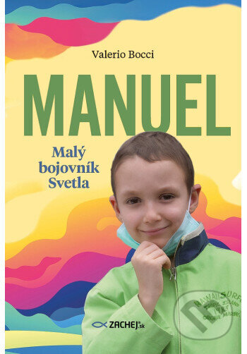 Kniha: Manuel: Malý bojovník Svetla (Valerio Bocci). Zachej, 2025 Kniha: Manuel: Malý bojovník Svetla (Valerio Bocci). Zachej, 2025