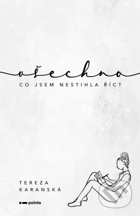 Kniha: Všechno, co jsem nestihla říct (Tereza Karanská). Pointa, 2026 Kniha: Všechno, co jsem nestihla říct (Tereza Karanská). Pointa, 2026