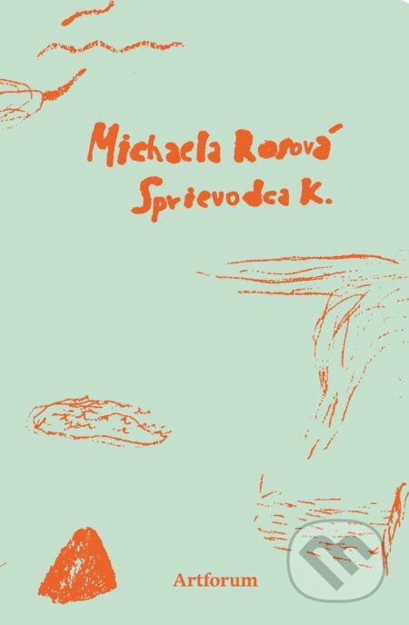 Kniha: Sprievodca K (Michaela Rosová). Artforum, 2026 Kniha: Sprievodca K (Michaela Rosová). Artforum, 2026