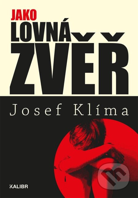 Kniha: Jako lovná zvěř (Josef Klíma). Kalibr, 2026 Kniha: Jako lovná zvěř (Josef Klíma). Kalibr, 2026