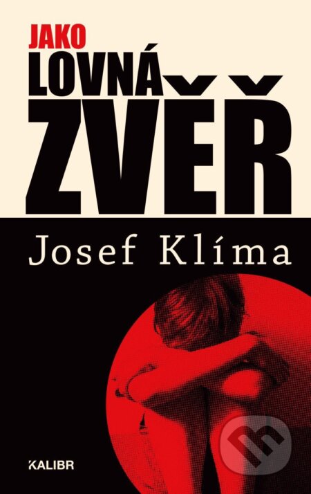 Kniha: Jako lovná zvěř (Josef Klíma). Kalibr, 2026 Kniha: Jako lovná zvěř (Josef Klíma). Kalibr, 2026