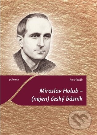 Kniha: Miroslav Holub - (nejen) český básník (Ivo Harák). Togga, 2026 Kniha: Miroslav Holub - (nejen) český básník (Ivo Harák). Togga, 2026