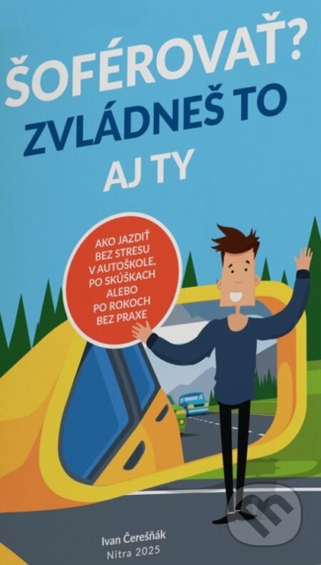 Kniha: Šoférovať? Zvládneš to aj ty (Ivan Čerešňák). Publica, 2025 Kniha: Šoférovať? Zvládneš to aj ty (Ivan Čerešňák). Publica, 2025