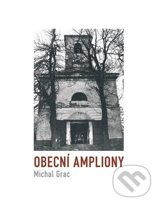 Kniha: Obecní ampliony (Michal Grac). Dobrý důvod, 2025 Kniha: Obecní ampliony (Michal Grac). Dobrý důvod, 2025