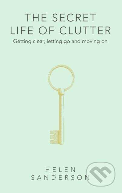 Kniha: The Secret Life of Clutter (Helen Sanderson). Little, Brown Book Group, 2025 Kniha: The Secret Life of Clutter (Helen Sanderson). Little, Brown Book Group, 2025