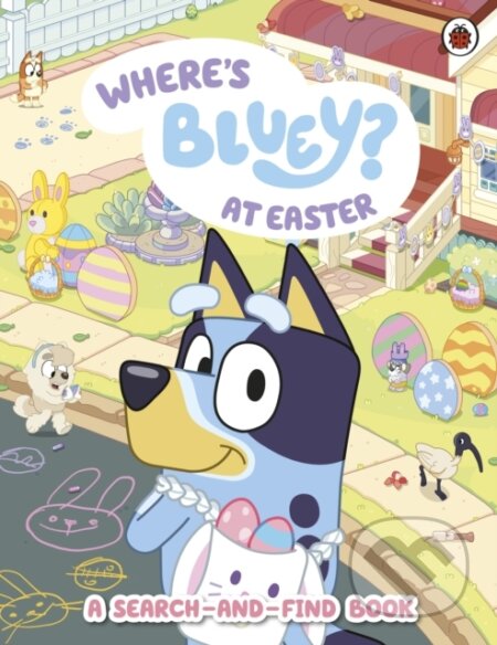 Kniha: Bluey: Wheres Bluey at Easter (Bluey). Penguin Random House Childrens UK, 2026 Kniha: Bluey: Wheres Bluey at Easter (Bluey). Penguin Random House Childrens UK, 2026