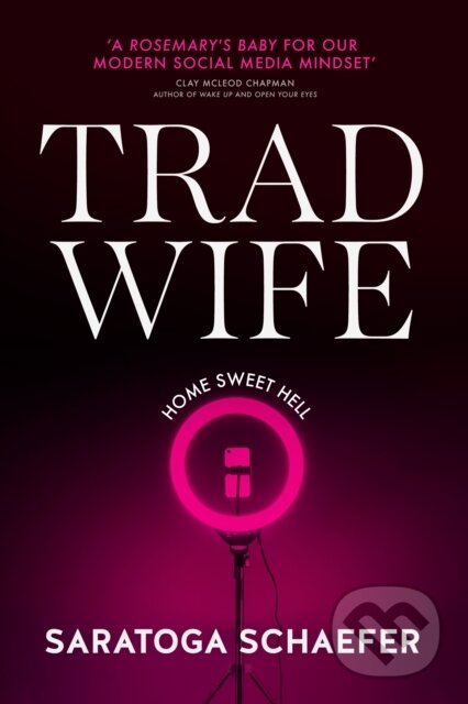 Kniha: Trad Wife (Saratoga Schaefer). Transworld, 2026 Kniha: Trad Wife (Saratoga Schaefer). Transworld, 2026