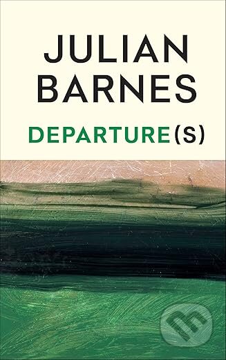 Kniha: Departure(s) (Julian Barnes). Vintage, 2026 Kniha: Departure(s) (Julian Barnes). Vintage, 2026