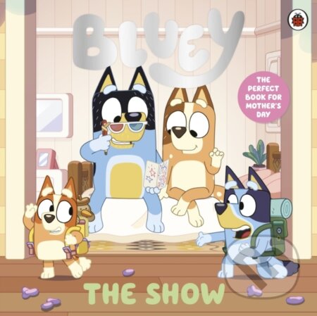 Kniha: Bluey: The Show (Bluey). Penguin Random House Childrens UK, 2026 Kniha: Bluey: The Show (Bluey). Penguin Random House Childrens UK, 2026