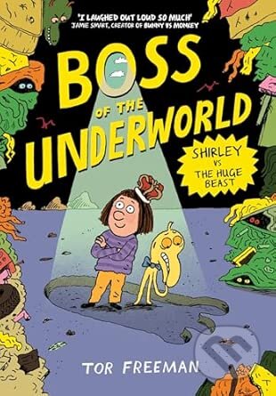 Kniha: Boss of the Underworld: Shirley vs the Huge Beast (Tor Freeman). Hachette Childrens Group, 2026 Kniha: Boss of the Underworld: Shirley vs the Huge Beast (Tor Freeman). Hachette Childrens Group, 2026