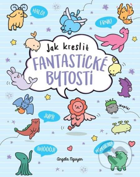 Kniha: Kawaii - Jak kreslit fantastické bytosti (Angela Nguyen). Slovart CZ, 2026 Kniha: Kawaii - Jak kreslit fantastické bytosti (Angela Nguyen). Slovart CZ, 2026