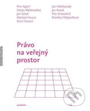 Kniha: Právo na veřejný prostor (Petr Agha). Academia, 2025 Kniha: Právo na veřejný prostor (Petr Agha). Academia, 2025