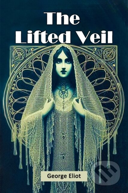 Kniha: The Lifted Veil (Edition2024) (George Eliot). , 2024 Kniha: The Lifted Veil (Edition2024) (George Eliot). , 2024