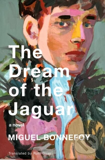 Kniha: The Dream of the Jaguar (Miguel Bonnefoy a Ruth Diver). Other Press, 2025 Kniha: The Dream of the Jaguar (Miguel Bonnefoy a Ruth Diver). Other Press, 2025