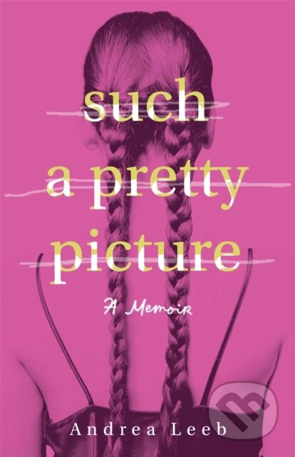 Kniha: Such a Pretty Picture (Andrea Leeb). , 2025 Kniha: Such a Pretty Picture (Andrea Leeb). , 2025