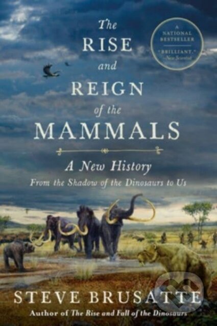 Kniha: Rise and Reign of the Mammals (Steve Brusatte). Mariner Books, 2023 Kniha: Rise and Reign of the Mammals (Steve Brusatte). Mariner Books, 2023