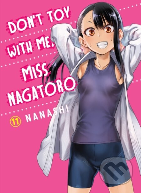 Kniha: Don't Toy with Me, Miss Nagatoro, Volume 11 (Nanashi). Vertical, 2022 Kniha: Don't Toy with Me, Miss Nagatoro, Volume 11 (Nanashi). Vertical, 2022