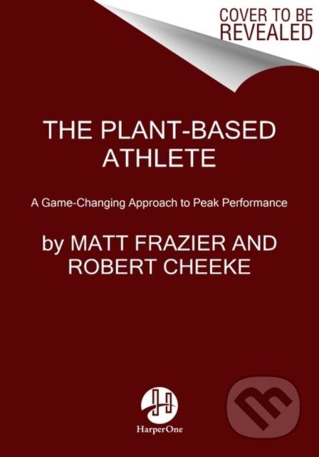 Kniha: Plant-Based Athlete (Matt Frazier a Robert Cheeke). HarperOne, 2023 Kniha: Plant-Based Athlete (Matt Frazier a Robert Cheeke). HarperOne, 2023