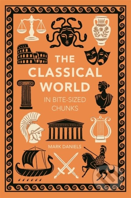 Kniha: The Classical World in Bite-sized Chunks (Mark Daniels). Michael O'Mara Books Ltd, 2024 Kniha: The Classical World in Bite-sized Chunks (Mark Daniels). Michael O'Mara Books Ltd, 2024