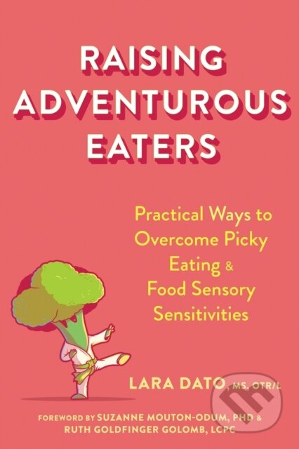 Kniha: Raising Adventurous Eaters (Lara Dato, Suzanne Mouton-Odum a Ruth Goldfinger Golomb). New Harbinger Publications, 2023 Kniha: Raising Adventurous Eaters (Lara Dato, Suzanne Mouton-Odum a Ruth Goldfinger Golomb). New Harbinger Publications, 2023