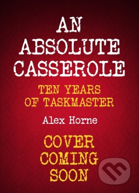 Kniha: An Absolute Casserole (Alex Horne). Quercus, 2024 Kniha: An Absolute Casserole (Alex Horne). Quercus, 2024