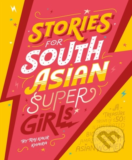Kniha: Stories for South Asian Supergirls (Raj Kaur Khaira). Puffin Books, 2021 Kniha: Stories for South Asian Supergirls (Raj Kaur Khaira). Puffin Books, 2021