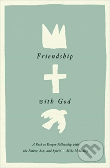 Kniha: Friendship with God (Mike McKinley). Crossway Books, 2023 Kniha: Friendship with God (Mike McKinley). Crossway Books, 2023