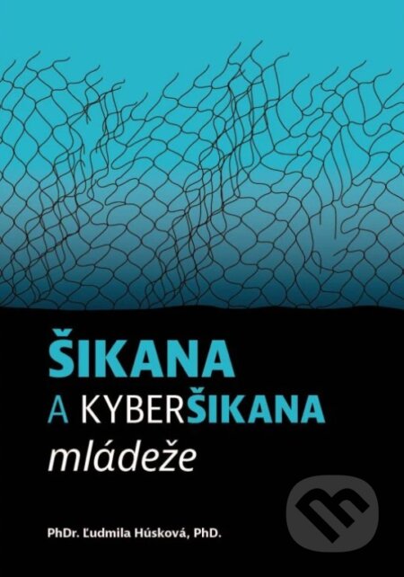 Kniha: Šikana a kyberšikana mládeže (český jazyk) (Ľudmila Húsková). LEVYD, 2024 Kniha: Šikana a kyberšikana mládeže (český jazyk) (Ľudmila Húsková). LEVYD, 2024