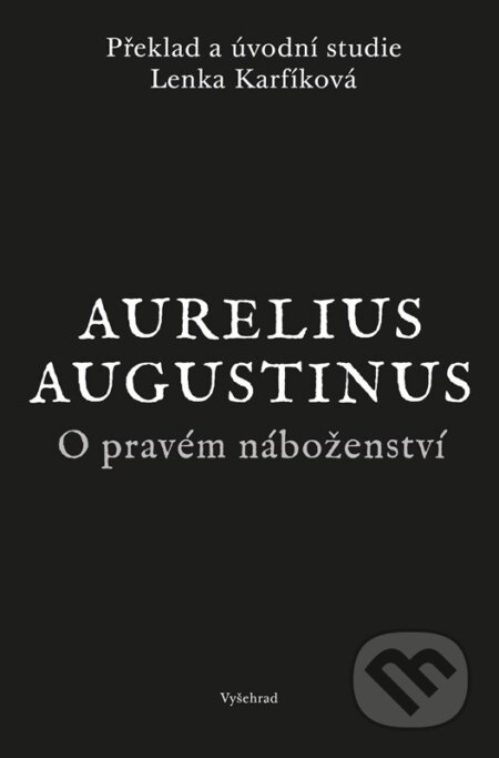 Kniha: O pravém náboženství (Augustinus Aurelius). Vyšehrad, 2026 Kniha: O pravém náboženství (Augustinus Aurelius). Vyšehrad, 2026