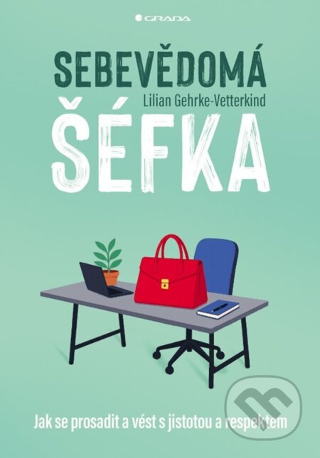 Kniha: Sebevědomá šéfka (Lilian Gehrke-Vetterkind). Grada, 2026 Kniha: Sebevědomá šéfka (Lilian Gehrke-Vetterkind). Grada, 2026