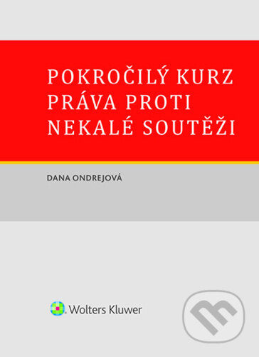 Kniha: Pokročilý kurz práva proti nekalé soutěži (Dana Ondrejová). Wolters Kluwer ČR, 2026 Kniha: Pokročilý kurz práva proti nekalé soutěži (Dana Ondrejová). Wolters Kluwer ČR, 2026