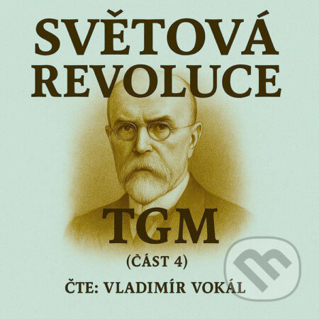 Audiokniha: Světová revoluce – část 4: Na Západě (Tomáš Garrigue Masaryk). MplusV, 2025 Audiokniha: Světová revoluce – část 4: Na Západě (Tomáš Garrigue Masaryk). MplusV, 2025
