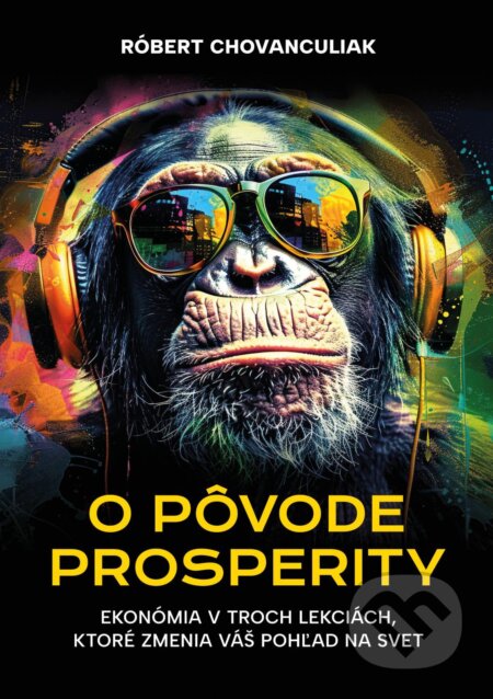 E-kniha: O pôvode prosperity (Róbert Chovanculiak). INESS, 2025 E-kniha: O pôvode prosperity (Róbert Chovanculiak). INESS, 2025