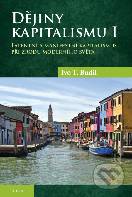 E-kniha: Dějiny kapitalismu I (Ivo T. Budil). Triton, 2025 E-kniha: Dějiny kapitalismu I (Ivo T. Budil). Triton, 2025