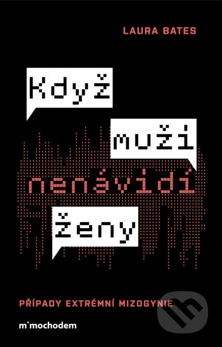 E-kniha: Když muži nenávidí ženy: Případy extrémní mizogynie (Laura Bates). Mimochodem, 2025 E-kniha: Když muži nenávidí ženy: Případy extrémní mizogynie (Laura Bates). Mimochodem, 2025