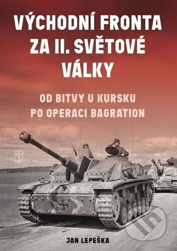 Kniha: Východní fronta za II. světové války (Jan Lepeška). Naše vojsko, 2025 Kniha: Východní fronta za II. světové války (Jan Lepeška). Naše vojsko, 2025