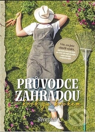 Kniha: Průvodce zahradou krok za krokem (Autorský kolektiv). Vltava Labe Media, 2026 Kniha: Průvodce zahradou krok za krokem (Autorský kolektiv). Vltava Labe Media, 2026