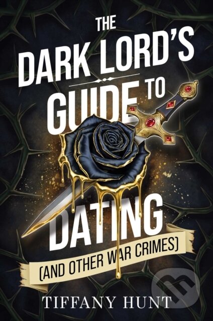 Kniha: The Dark Lords Guide to Dating (and Other War Crimes) (Tiffany Hunt). Simon & Schuster, 2026 Kniha: The Dark Lords Guide to Dating (and Other War Crimes) (Tiffany Hunt). Simon & Schuster, 2026