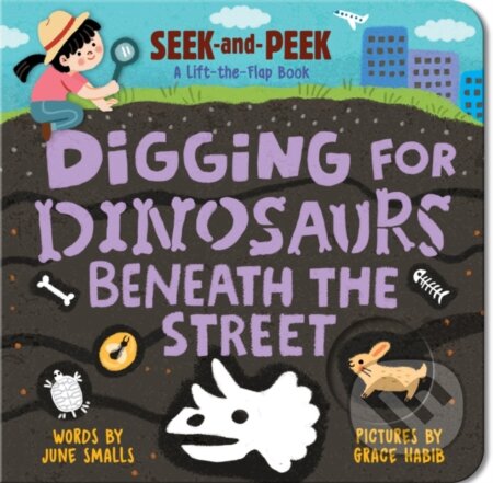 Kniha: Digging for Dinosaurs: Beneath the Street (June Smalls). Sourcebooks, 2026 Kniha: Digging for Dinosaurs: Beneath the Street (June Smalls). Sourcebooks, 2026