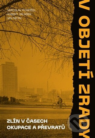 Kniha: V objetí zrady. Zlín v časech okupace a převratů (Jaroslav Pospíšil). P3K, 2026 Kniha: V objetí zrady. Zlín v časech okupace a převratů (Jaroslav Pospíšil). P3K, 2026