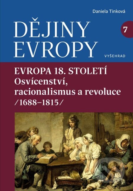 Kniha: Dějiny Evropy 7: Evropa 18. století (Daniela Tinková). Vyšehrad, 2026 Kniha: Dějiny Evropy 7: Evropa 18. století (Daniela Tinková). Vyšehrad, 2026
