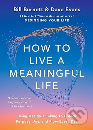 Kniha: How to Live a Meaningful Life (Bill Burnett a Dave Evans). Simon & Schuster, 2026 Kniha: How to Live a Meaningful Life (Bill Burnett a Dave Evans). Simon & Schuster, 2026