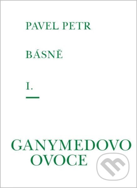 Kniha: Básně I. - Ganymedovo ovoce (Pavel Petr). Větrné mlýny, 2025 Kniha: Básně I. - Ganymedovo ovoce (Pavel Petr). Větrné mlýny, 2025