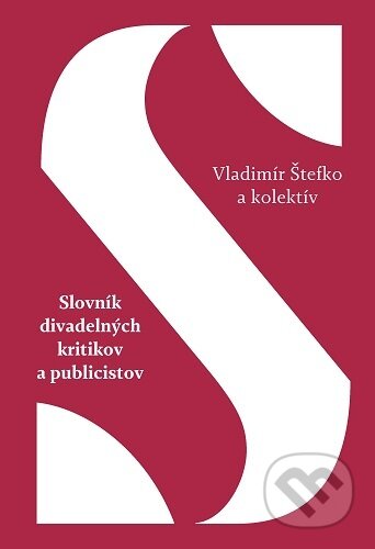 Kniha: Slovník divadelných kritikov a publicistov (Vladimír Štefko). Divadelný ústav, 2025 Kniha: Slovník divadelných kritikov a publicistov (Vladimír Štefko). Divadelný ústav, 2025